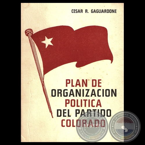 PLAN DE ORGANIZACIÓN POLÍTICA DEL PARTIDO COLORADO, 1968 - Por CÉSAR R. GAGLIARDONE