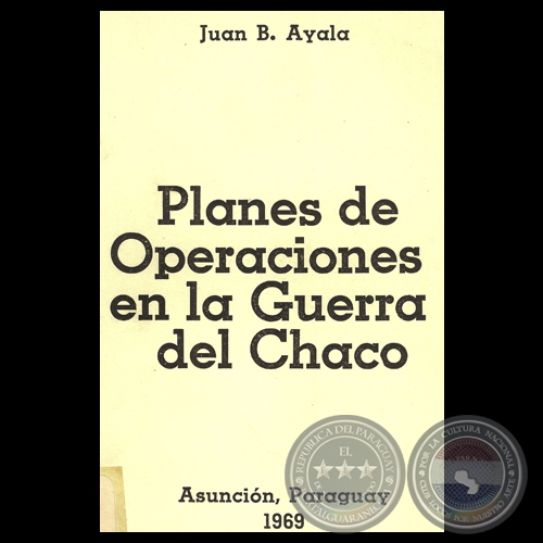 PLANES DE OPERACIONES EN LA GUERRA DEL CHACO, 1969 - Por JUAN B. AYALA