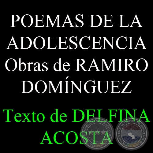 POEMAS DE LA ADOLESCENCIA - RAMIRO DOMÍNGUEZ - Texto de DELFINA ACOSTA - Domingo, 28 de Setiembre de 2008