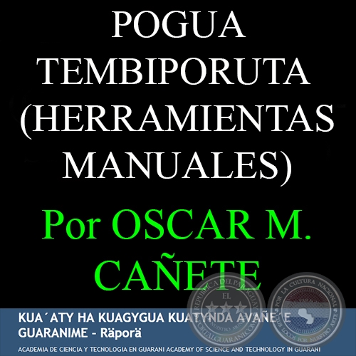 POGUA TEMBIPORUTA - HERRAMIENTAS MANUALES - Por OSCAR MAURICIO CAÑETE