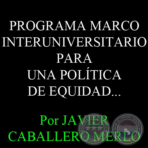 PROGRAMA MARCO INTERUNIVERSITARIO PARA UNA POLÍTICA DE EQUIDAD... - Por JAVIER CABALLERO MERLO 