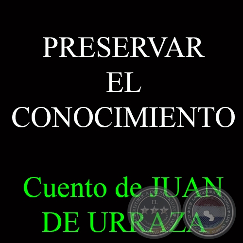 PRESERVAR EL CONOCIMIENTO - Cuento de JUAN DE URRAZA