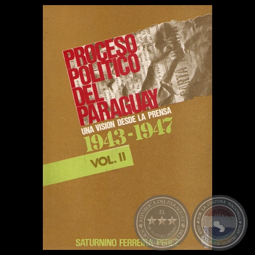 PROCESO POLÍTICO DEL PARAGUAY VOL.II - UNA VISIÓN DESDE LA PRENSA 1943-1947 - Por SATURNINO FERREIRA PEREZ 