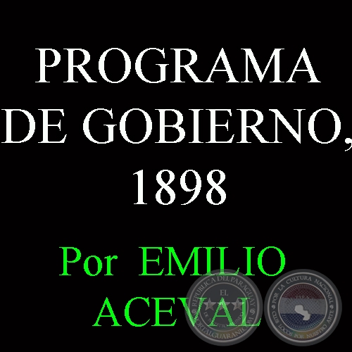 PROGRAMA DE GOBIERNO, 1898 - Por  EMILIO ACEVAL