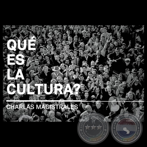 QUE ES LA CULTURA ?, 2014 - CHARLAS MAGISTRALES - Responsable Prof. Lic. SERGIO CÁCERES MERCADO