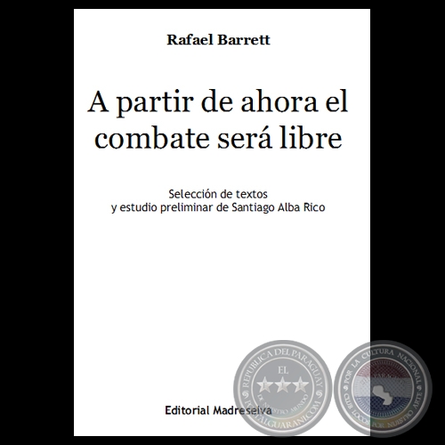 A PARTIR DE AHORA EL COMBATE SERÁ LIBRE - Obras de RAFAEL BARRETT 