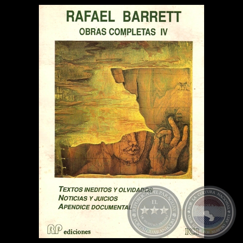 RAFAEL BARRETT - OBRAS COMPLETAS IV - TEXTOS INÉDITOS Y OLVIDADOS, NOTICIAS Y JUICIOS y APÉNDICE DOCUMENTAL 