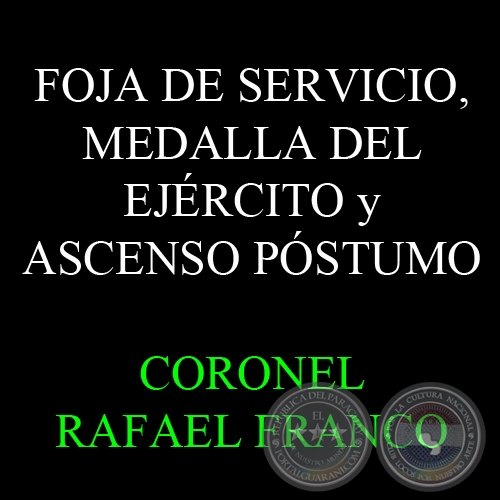 CORONEL RAFAEL FRANCO - FOJA DE SERVICIO, MEDALLA DEL EJÉRCITO y ASCENSO POSTUMO