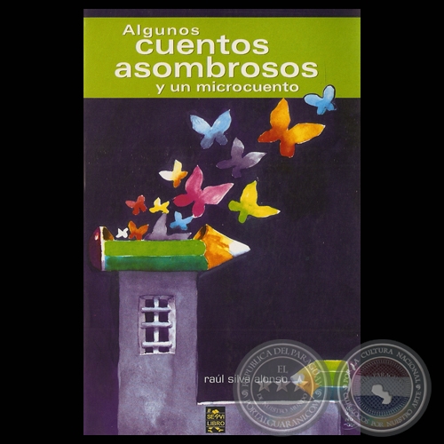 ALGUNOS CUENTOS ASOMBROSOS Y UN MICROCUENTO - Cuentos de RAÚL SILVA ALONSO - Año 2006