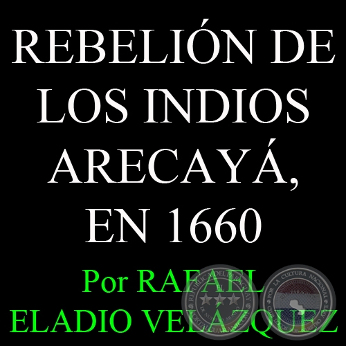 REBELIN DE LOS INDIOS ARECAY, EN 1660 - Por RAFAEL ELADIO VELZQUEZ