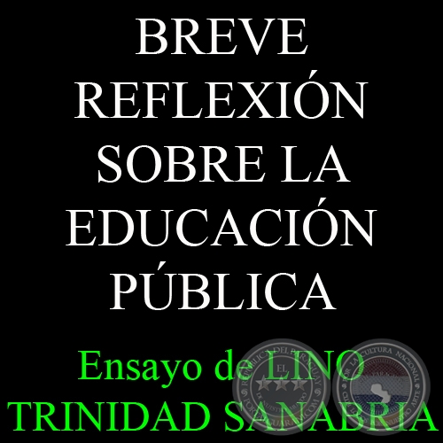 BREVE REFLEXIÓN SOBRE LA EDUCACIÓN PÚBLICA - Ensayo de LINO TRINIDAD SANABRIA