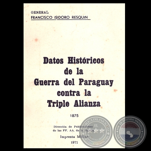 DATOS HISTÓRICOS DE LA GUERRA DEL PARAGUAY CONTRA LA TRIPLE ALIANZA (FRANCISCO ISIDORO RESQUIN)