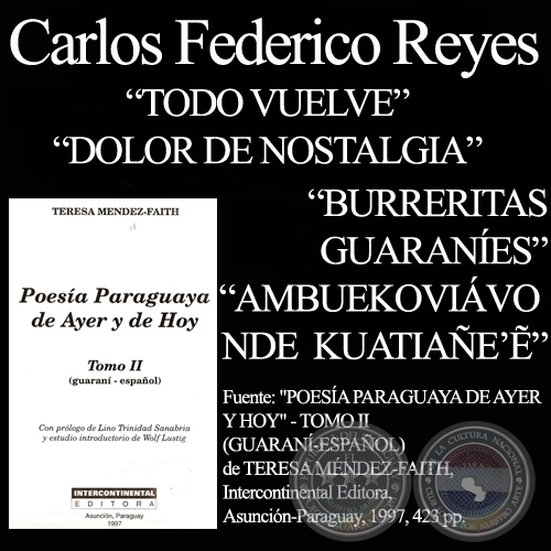 TODO VUELVE, DOLOR DE NOSTALGIA, BURRERITAS GUARANÍES y AMBUEKOVIÁVO NDE KUATIAÑE’Ẽ - Poesías de CARLOS F. REYES
