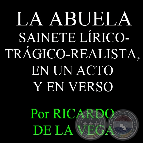 LA ABUELA - SAINETE LÍRICO-TRÁGICO-REALISTA, EN UN ACTO Y EN VERSO - Obra de RICARDO DE LA VEGA 