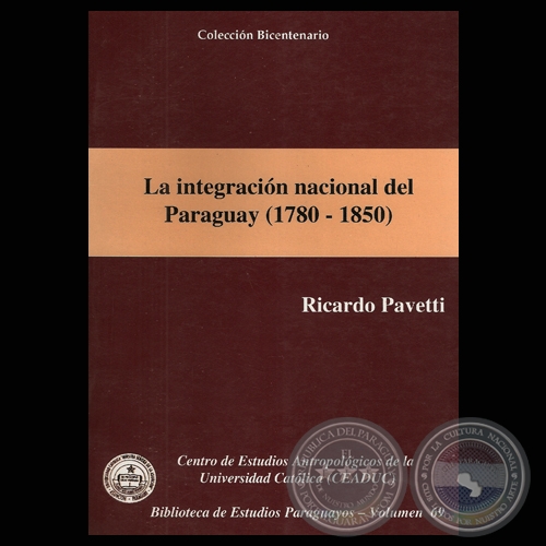 LA INTEGRACIÓN NACIONAL DEL PARAGUAY 1750-1850 (RICARDO PAVETTI)