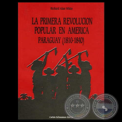 LA PRIMERA REVOLUCIÓN POPULAR EN AMÉRICA - PARAGUAY (1810 – 1840) - Por RICHARD ALAN WHITE