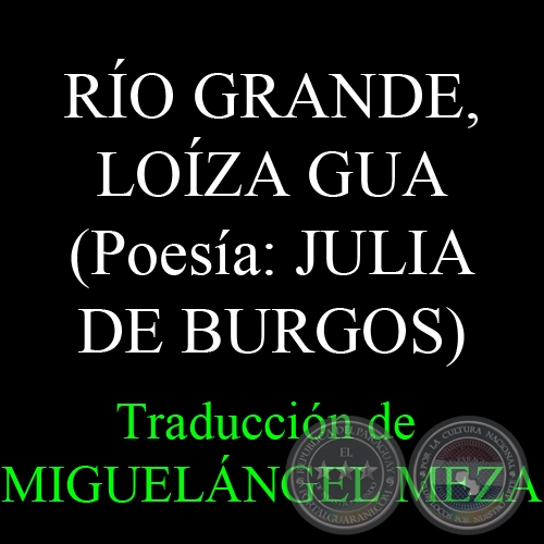 RÍO GRANDE, LOÍZA GUA (JULIA DE BURGOS) - Traducción de MIGUELÁNGEL MEZA