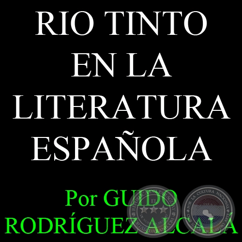 RIO TINTO EN LA LITERATURA ESPAÑOLA - Por GUIDO RODRÍGUEZ ALCALÁ - Sábado, 16 de Marzo del 2013
