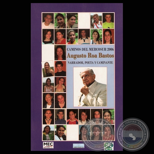  CAMINOS DEL MERCOSUR 2006, 2007 - AUGUSTO ROA BASTOS. NARRADOR, POETA Y CAMINANTE.