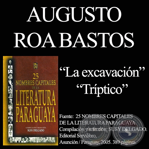 LA EXCAVACIÓN y TRÍPTICO - Cuento y poesía de AUGUSTO ROA BASTOS