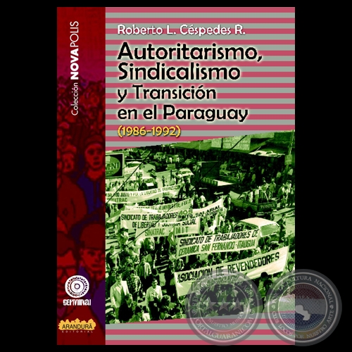 AUTORITARISMO, SINDICALISMO Y TRANSICIÓN EN EL PARAGUAY (1986-1992) - Por ROBERTO L. CÉSPEDES R. - Mayo 2009