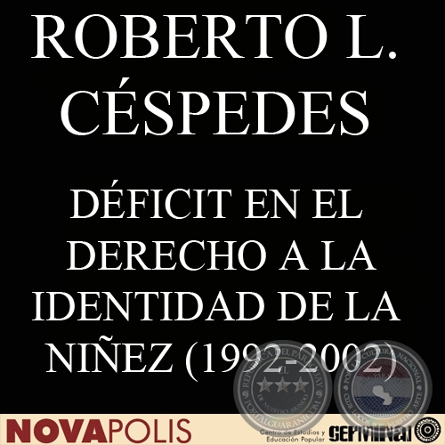 DÉFICIT EN EL DERECHO A LA IDENTIDAD DE LA NIÑEZ 1992-2002 (ROBERTO L. CÉSPEDES)