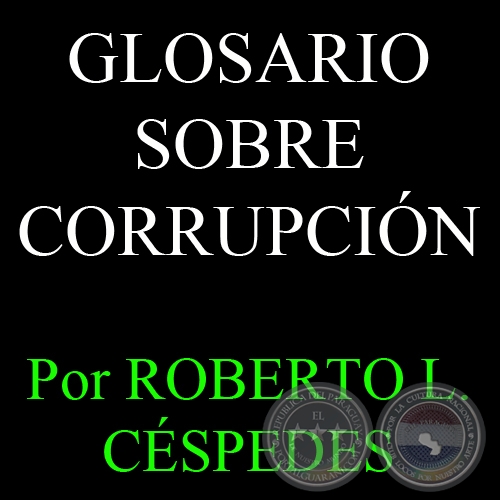 GLOSARIO SOBRE CORRUPCIÓN, 1995 - Por ROBERTO L. CÉSPEDES