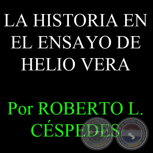 LA HISTORIA EN EL ENSAYO DE HELIO VERA, 2008 - Por ROBERTO L. CÉSPEDES R.