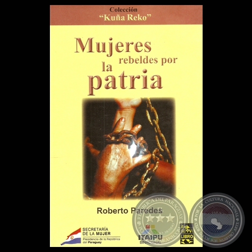 MUJERES REBELDES POR LA PATRIA - Autor: ROBERTO PAREDES - Ao 2011
