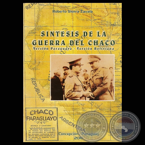 SNTESIS DE LA GUERRA DEL CHACO - Por ROBERTO SIENRA ZAVALA - Ao 2010