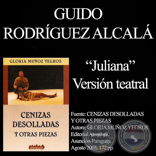 JULIANA - Versión teatral del cuento de GUIDO RODRÍGUEZ ALCALÁ - Año 2005
