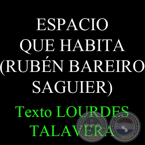 ESPACIO QUE HABITA (RUBÉN BAREIRO SAGUIER) - Ensayo de LOURDES TALAVERA