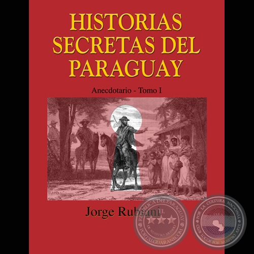 HISTORIAS SECRETAS DEL PARAGUAY (TOMO I) - Por JORGE RUBIANI - Año 2014