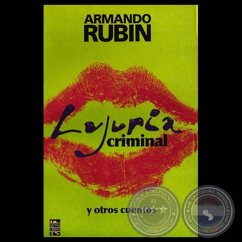 LUJURIA CRIMINAL Y OTROS CUENTOS - Cuentos de ARMANDO RUBIN - Año 2008