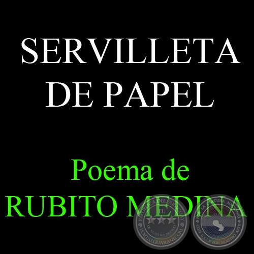 SERVILLETA DE PAPEL - Poema de RUBITO MEDINA 