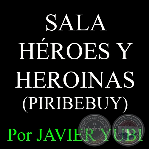 SALA HÉROES Y HEROÍNAS DE PIRIBEBUY - MUSEOS DEL PARAGUAY (8) - Por JAVIER YUBI 