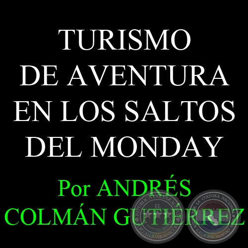 TURISMO DE AVENTURA EN LOS SALTOS DEL MONDAY - Por ANDRS COLMN GUTIRREZ - Domingo, 21 de Noviembre de 2010