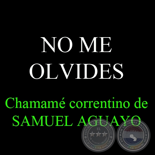 NO ME OLVIDES - Chamamé correntino de SAMUEL AGUAYO