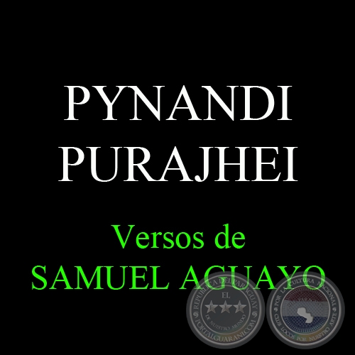 PYNANDI PURAJHEI - Versos de SAMUEL AGUAYO
