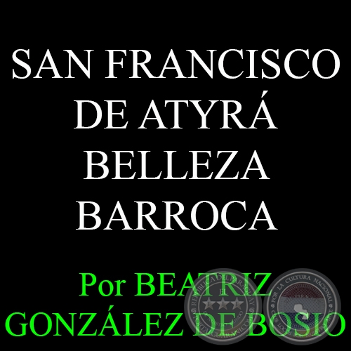 SAN FRANCISCO DE ATYRÁ - BELLEZA BARROCA - Por BEATRIZ GONZÁLEZ DE BOSIO - Domingo, 31 de Mayo del 2015