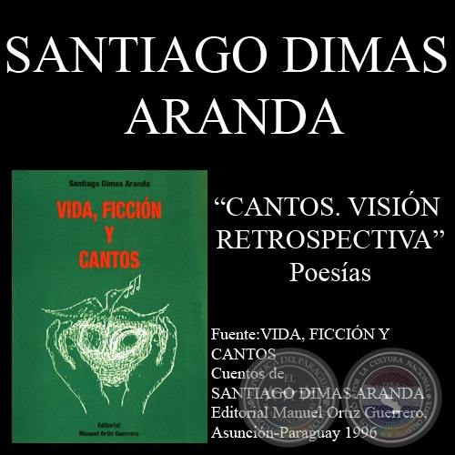 CANTOS. VISIÓN RETROSPECTIVA (Poesías de SANTIAGO DIMAS ARANDA) 