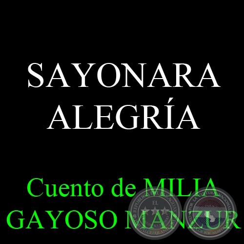 SAYONARA ALEGRÍA - Cuento de MILIA GAYOSO MANZUR