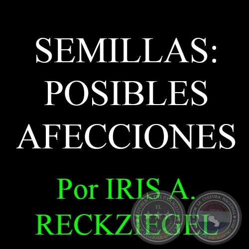 SEMILLAS: POSIBLES AFECCIONES - Ingeniera Agrónoma IRIS A. RECKZIEGEL