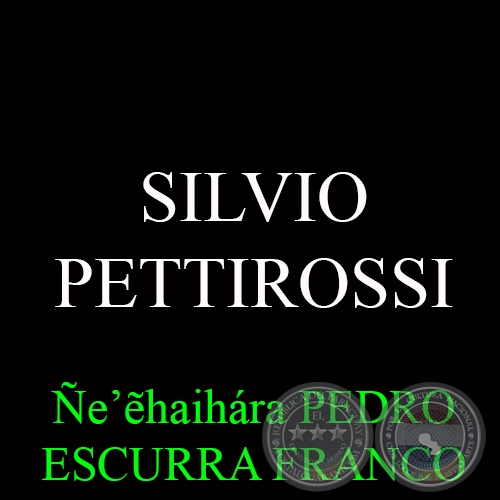 SILVIO PETTIROSSI - Ñe’&#7869;haihára  PEDRO ESCURRA FRANCO