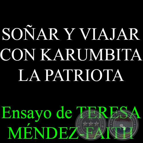 SOÑAR Y VIAJAR CON KARUMBITA LA PATRIOTA - Ensayo de TERESA MÉNDEZ-FAITH - Año 2014