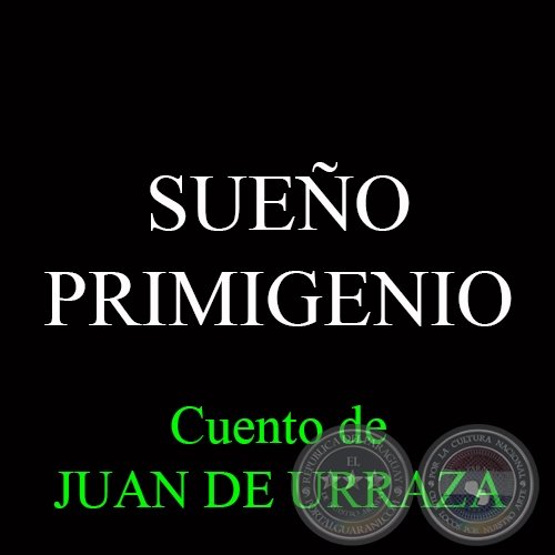 SUEÑO PRIMIGENIO - Cuento de JUAN DE URRAZA