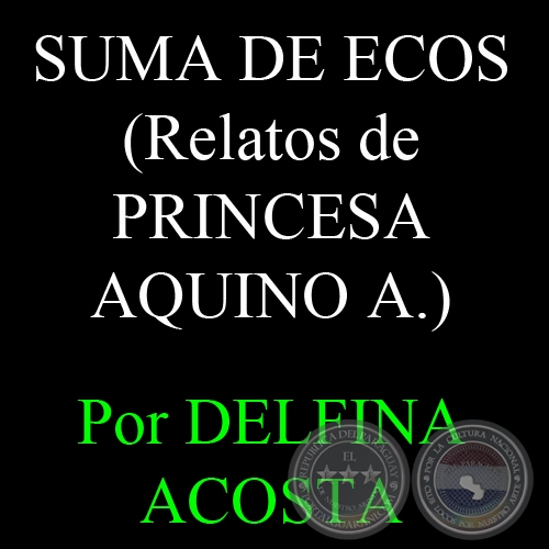 SENSIBILIDAD EN UNA SUMA DE ECOS - Cuentos de PRINCESA AQUINO - Por DELFINA ACOSTA, ABC COLOR - Domingo, 3 de Marzo del 2013