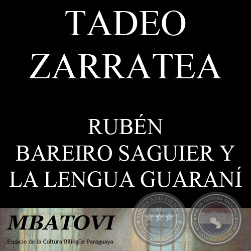 RUBÉN BAREIRO SAGUIER: PROPULSOR DE LA LENGUA GUARANÍ Y DEL BILINGÜISMO PARAGUAYO - Por TADEO ZARRATEA