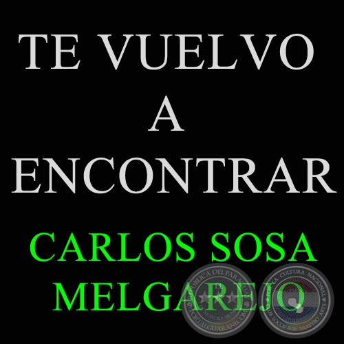 TE VUELVO A ENCONTRAR - CARLOS SOSA MELGAREJO