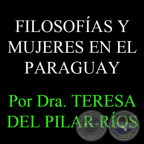 FILOSOFÍAS Y MUJERES EN EL PARAGUAY - Por Dra. TERESA DEL PILAR RÍOS